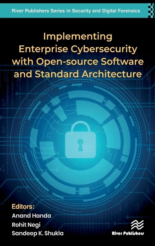 Implementing Enterprise Cybersecurity with Opensource Software and Standard Architecture (River Publishers Series in Security and Digital Forensics)