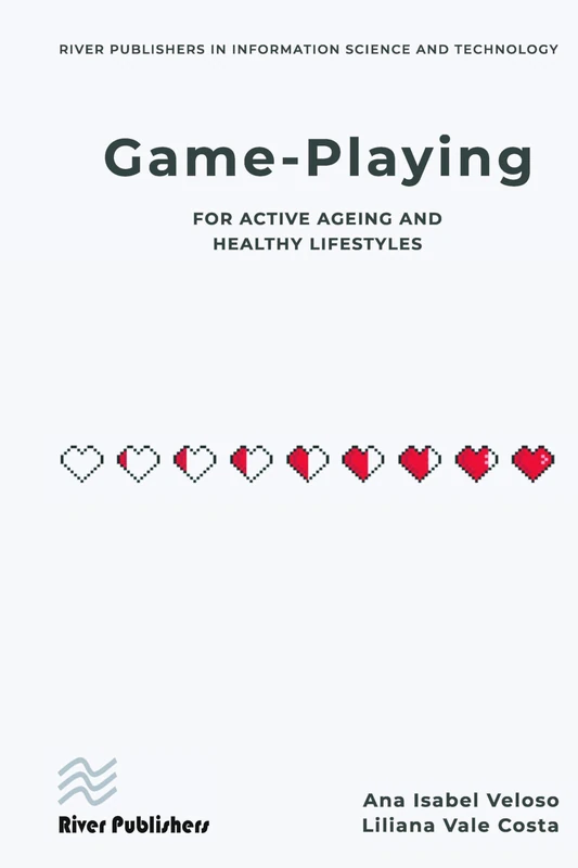 Game-playing for active ageing and healthy lifestyles (River Publishers Series in Information Science and Technology)