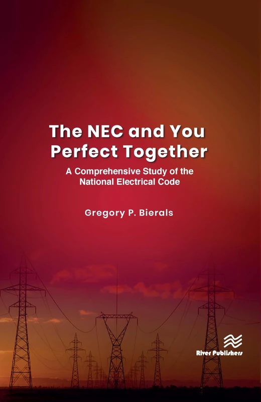 The NEC and You Perfect Together: A Comprehensive Study of the National Electrical Code (River Publishers Series in Power)