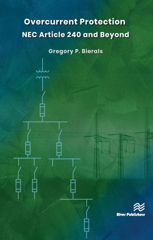 Overcurrent Protection NEC Article 240 and Beyond (River Publishers in Power)