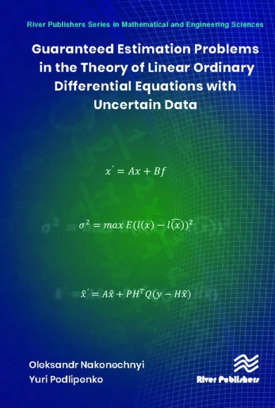 Guaranteed Estimation Problems in the Theory of Linear Ordinary Differential Equations with Uncertain Data (River Publishers Series in Mathematical and Engineering Sciences)