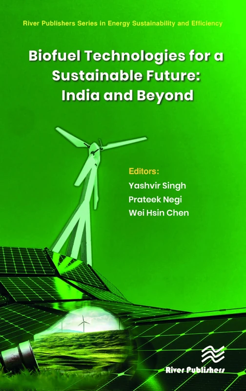 Biofuel Technologies for a Sustainable Future: India and Beyond (River Publishers Series in Energy Sustainability and Efficiency)