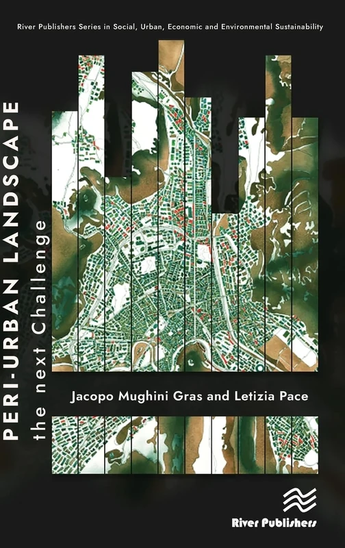 Peri-urban Landscape: The Next Challenge (River Publishers Series in Social, Urban, Economic and Environmental Sustainability)