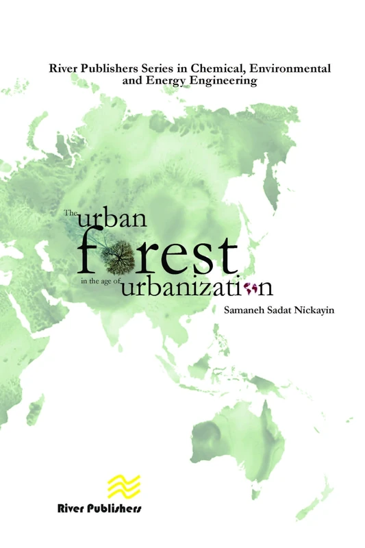 The Urban Forest in the Age of Urbanisation (River Publishers Series in Chemical, Environmental, and Energy Engineering)