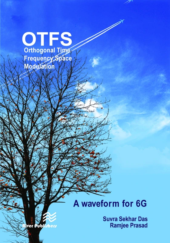 Orthogonal Time Frequency Space Modulation: OTFS a waveform for 6G (River Publishers Series in Communications)
