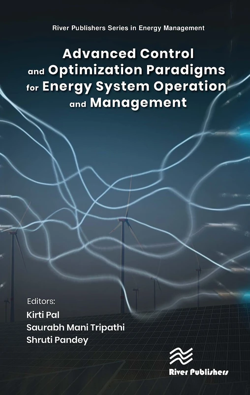 Advanced Control and Optimization Paradigms for Energy System Operation and Management (River Publishers in Energy Management)