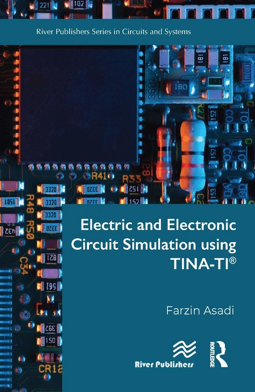 Electric and Electronic Circuit Simulation using TINA-TI® (The River Publishers in Circuits and Systems)