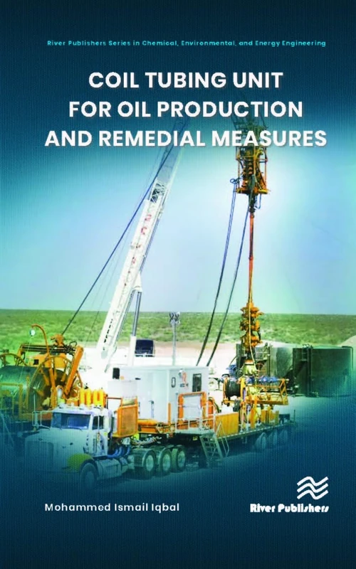 Coil tubing unit for oil production and remedial measures (River Publishers Series in Chemical, Environmental, and Energy Engineering)