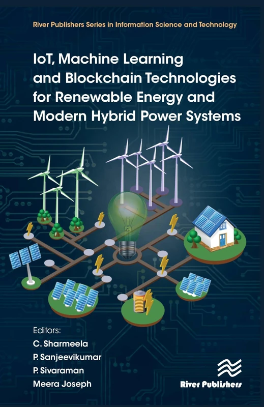 IoT, Machine Learning and Blockchain Technologies for Renewable Energy and Modern Hybrid Power Systems (The River Publishers in Information Science and Technology)