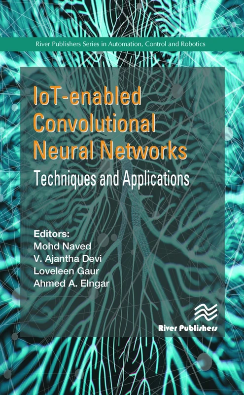 IoT-enabled Convolutional Neural Networks: Techniques and Applications (River Publisher Series in Automation, Control and Robotics)