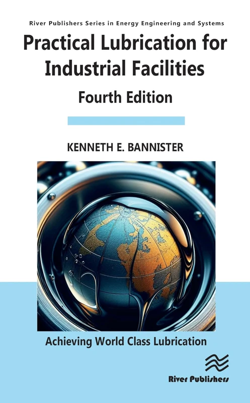 Practical Lubrication for Industrial Facilities (River Publishers Series in Energy Engineering and Systems)