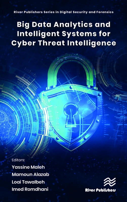 Big Data Analytics and Intelligent Systems for Cyber Threat Intelligence (River Publishers in Digital Security)