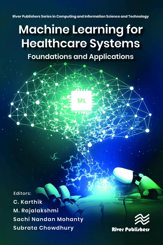 Machine Learning for Healthcare Systems: Foundations and Applications (River Publishers Series in Computing and Information Science and Technology)