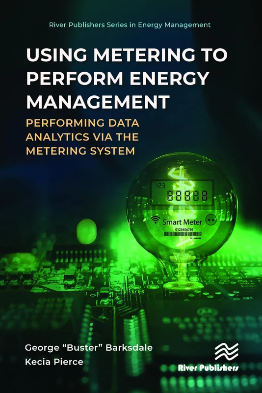 Using Metering to Perform Energy Management: Performing Data Analytics via the Metering System (River Publishers Series in Energy Management)