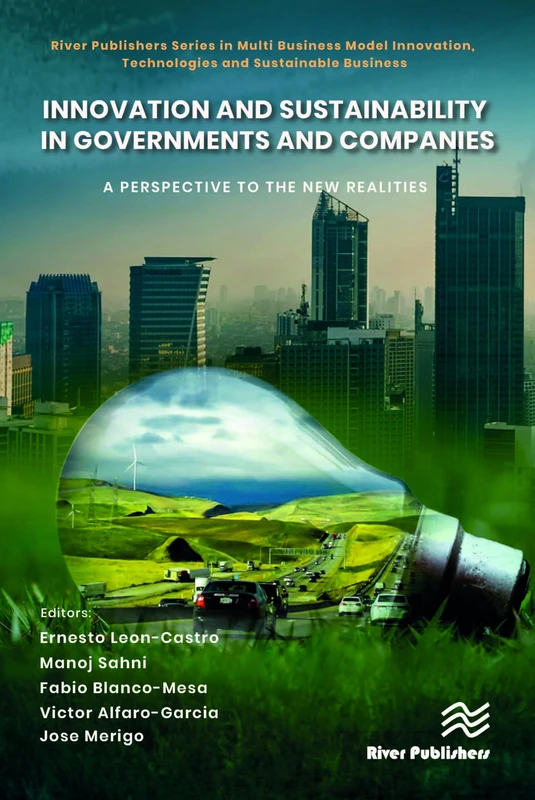 Innovation and Sustainability in Governments and Companies: A Perspective to the New Realities (River Publishers Series in Multi Business Model Innovation, Technologies and Sustainable Business)