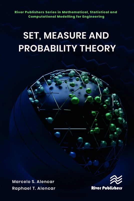 Set, Measure and Probability Theory (River Publishers Series in Mathematical, Statistical and Computational Modelling for Engineering)