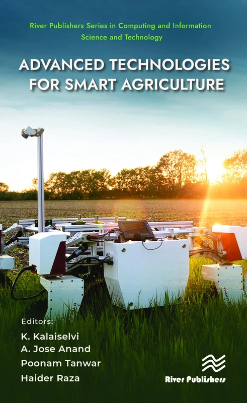 Advanced Technologies for Smart Agriculture (River Publishers Series in Computing and Information Science and Technology)