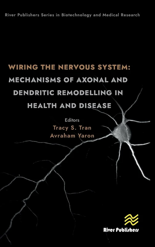 Wiring the Nervous System: Mechanisms of Axonal and Dendritic Remodelling in Health and Disease (River Publishers Series in Biotechnology and Medical Research)