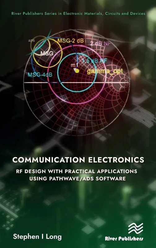 Communication Electronics: RF Design with Practical Applications using Pathwave/ADS Software (River Publishers Series in Electronic Materials, Circuits and Devices)