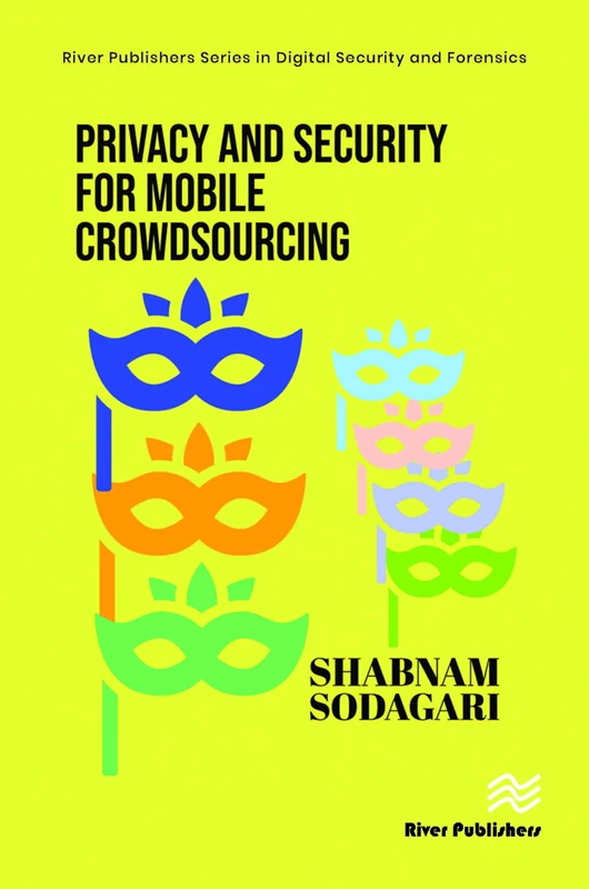 Privacy and Security for Mobile Crowdsourcing (River Publishers Series in Digital Security and Forensics)