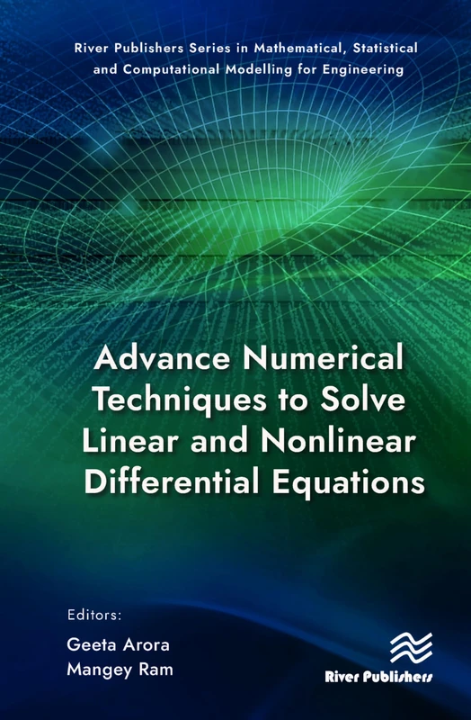 Advance Numerical Techniques to Solve Linear and Nonlinear Differential Equations (River Publishers Series in Mathematical, Statistical and Computational Modelling for Engineering)