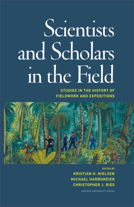 Scientists & Scholars in the Field: Studies in the History of Fieldwork & Expeditions
