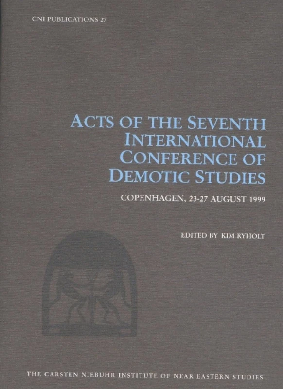 Acts of the Seventh International Conference of Demotic Studies: Copenhagen, 23-27 August 1999 (Carsten Niebuhr Institute Publications) (Cni Publications, 27)