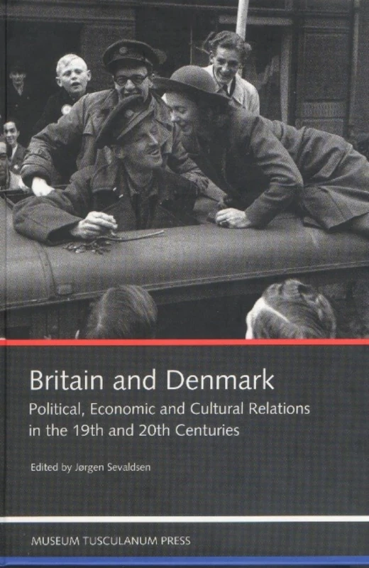 Britain and Denmark: Political, Economic and Cultural Relations in the 19th and 20th Centuries: Political, Economic & Cultural Relations in 19th & 20th Centuries - Image 1