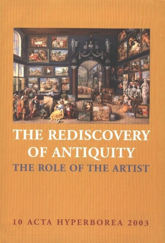 The Rediscovery of Antiquity: The Role of the Artist (Acta Hyperborea)