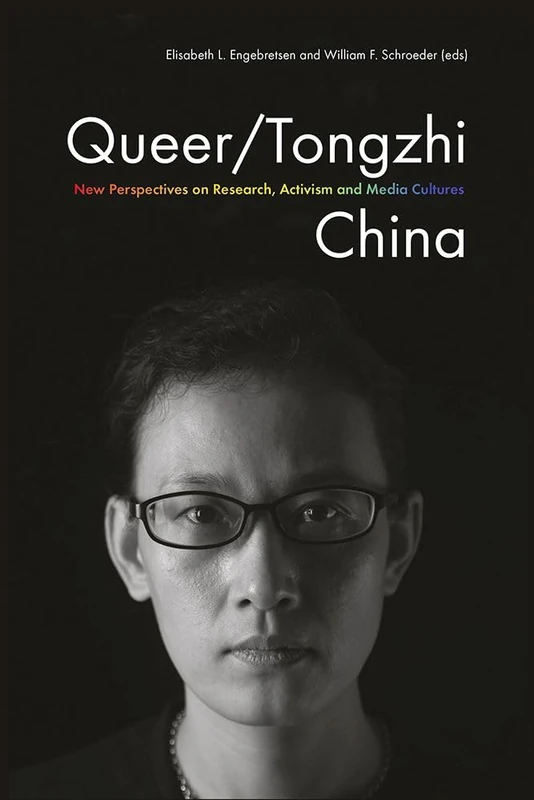 Queer/Tongzhi China: New Perspectives on Research, Activism and Media Cultures: 11 (Gendering Asia)