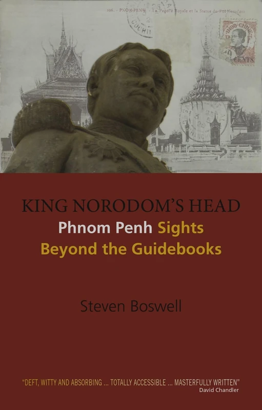 King Norodom's Head: Phnom Penh Sights Beyond the Guidebooks: 7 (NIAS Reference Library)