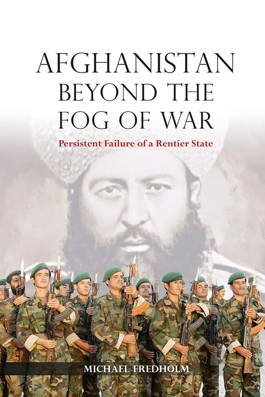 Afghanistan Beyond the Fog of War: Persistent Failure of a Rentier State: 143 (NIAS Monographs)