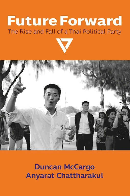 Future Forward: The Rise and Fall of a Thai Political Party: 150 (NIAS Monographs)