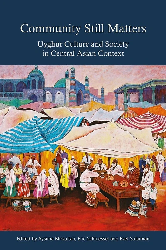 Community Still Matters: Uyghur Culture and Society in Central Asian Context (NIAS Studies in Asian Topics, 77) - Image 1