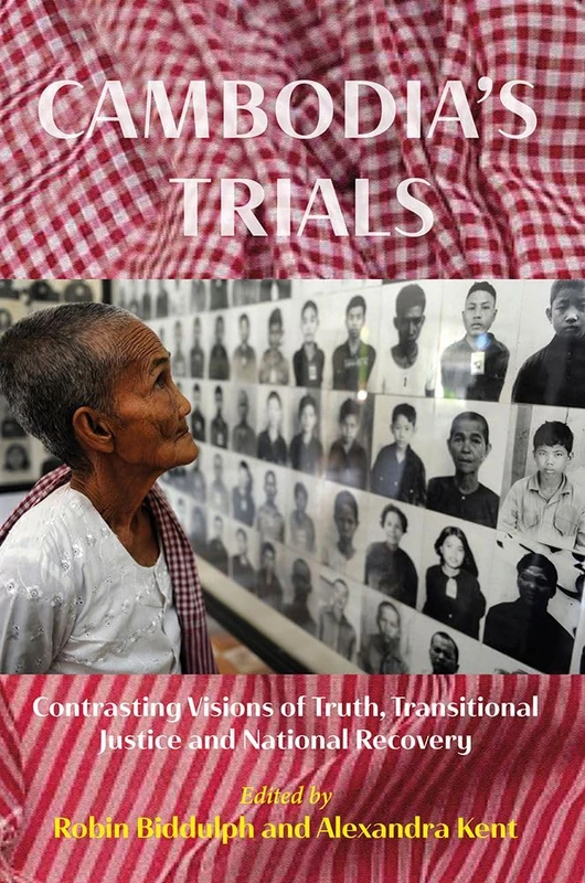 Cambodia's Trials: Contrasting Visions of Truth, Transitional Justice and National Recovery: 81 (NIAS Studies in Asian Topics)