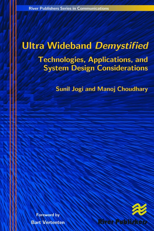 Ultra Wideband Demystified Technologies, Applications, and System Design Considerations (River Publishers Series in Communications)
