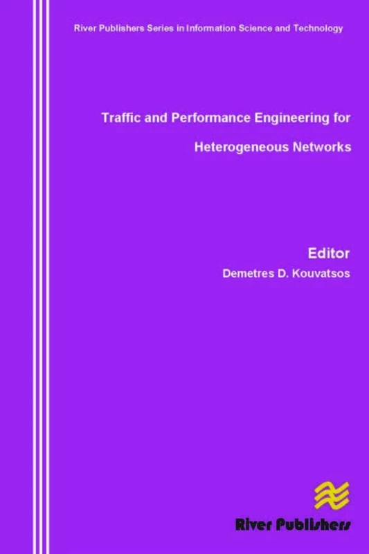 Traffic and Performance Engineering for Heterogeneous Networks (River Publishers Series in Information Science and Technology)