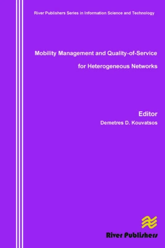 Mobility Management and Quality-Of-Service for Heterogeneous Networks (River Publishers Series in Information Science and Technology)