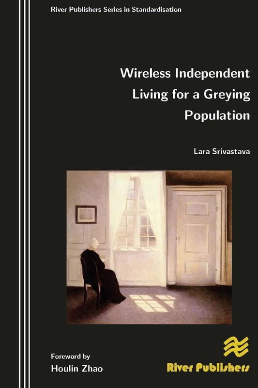 Wireless Independent Living for a Greying Population (River Publishers Series in Standardisation)