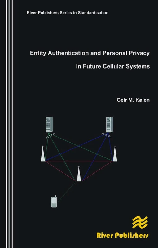 Entity Authentication and Personal Privacy in Future Cellular Systems (River Publishers Series in Standardisation)