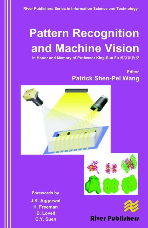 Pattern Recognition and Machine Vision- In Honor and Memory of Late Prof. King-Sun Fu (River Publishers Series in Information Science and Technology)