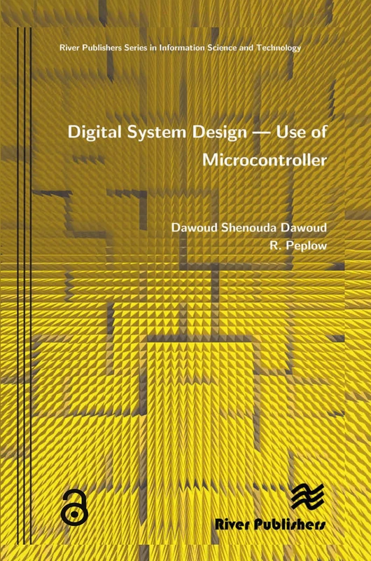 Digital System Design: Use of Microcontroller (River Publishers Series in Signal, Image and Speech Processing)