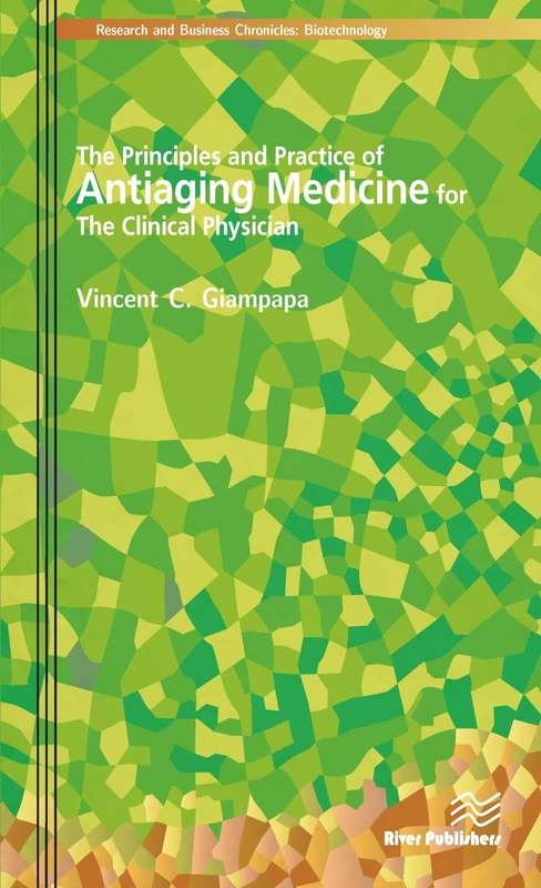The Principles and Practice of Antiaging Medicine for the Clinical Physician (River Publishers Series in Research and Business Chronicles: Biotechnology and Medicine)