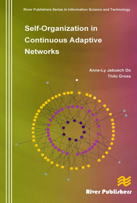 Self-Organization in Continuous Adaptive Networks (River Publishers Series in Information Science and Technology)