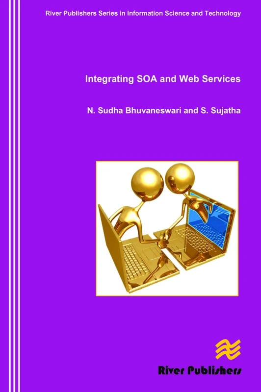 Integrating SOA and Web Services (River Publishers Series in Information Science and Technology)