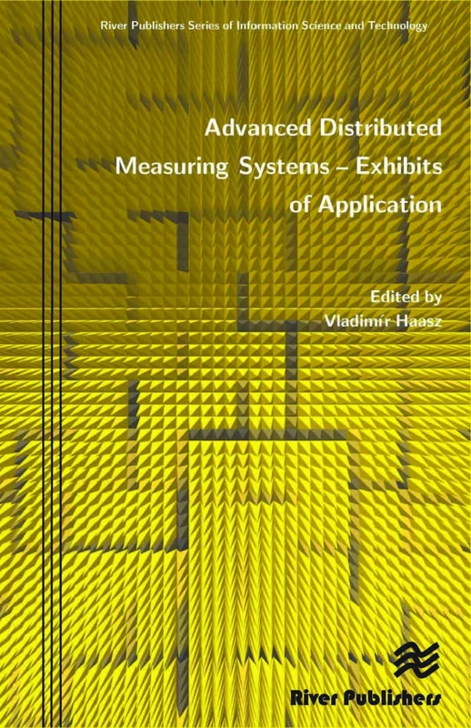 Advanced Distributed Measuring Systems - Exhibits of Application (River Publishers Series in Information Science and Technology)