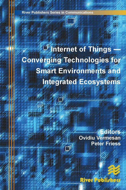 Internet of Things: Converging Technologies for Smart Environments and Integrated Ecosystems (River Publishers Series in Communications)