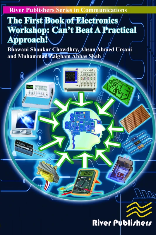 The First Book of Electronics Workshop: Can't Beat a Practical Approach! (River Publishers Series in Communications)