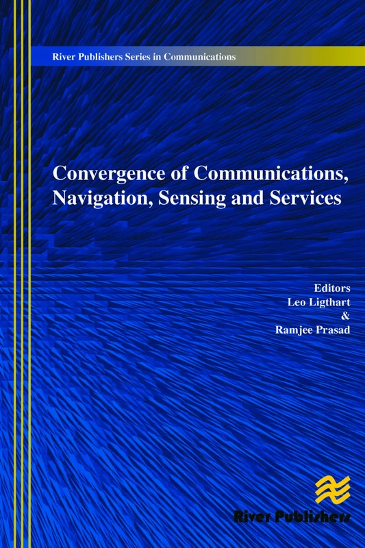 Convergence of Communications, Navigation, Sensing and Services (River Publishers Series in Communications)