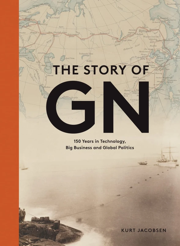 The Story of GN: 150 Years in Technology, Big Business and Global Politics